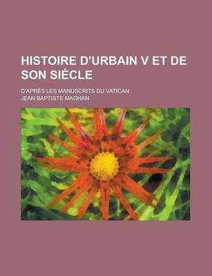 Book cover for Histoire D'Urbain V Et de Son Siecle; D'Apres Les Manuscrits Du Vatican