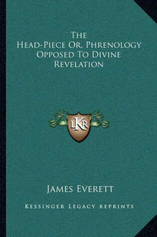 Cover of The Head-Piece Or, Phrenology Opposed to Divine Revelation