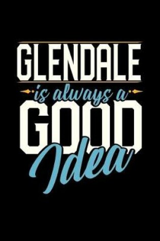 Cover of Glendale Is Always a Good Idea