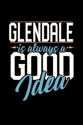 Book cover for Glendale Is Always a Good Idea