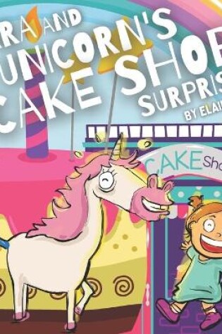 Cover of Ciara & the Unicorn's Cake Shop Surprise - The educational story picture book for kids age 2-6