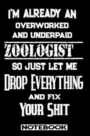 Cover of I'm Already An Overworked And Underpaid Zoologist. So Just Let Me Drop Everything And Fix Your Shit!