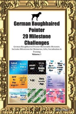 Book cover for German Roughhaired Pointer (Deutsch Stichelhaar) 20 Milestone Challenges German Roughhaired Pointer Memorable Moments.Includes Milestones for Memories, Gifts, Socialization & Training Volume 1