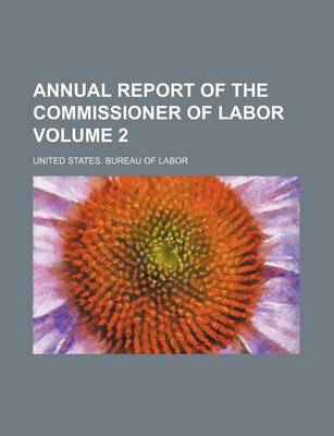 Book cover for Annual Report of the Commissioner of Labor Volume 2