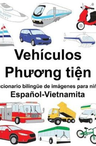 Cover of Español-Vietnamita Vehículos/Ph&#432;&#417;ng ti&#7879;n Diccionario bilingüe de imágenes para niños