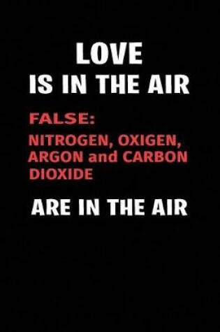 Cover of Love Is in the Air False Nitrogen Oxigen Argon and Carbon Dioxide Are in the Air