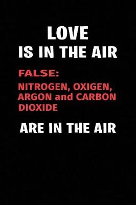 Book cover for Love Is in the Air False Nitrogen Oxigen Argon and Carbon Dioxide Are in the Air