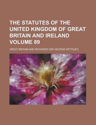 Book cover for The Statutes of the United Kingdom of Great Britain and Ireland Volume 89