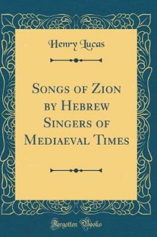 Cover of Songs of Zion by Hebrew Singers of Mediaeval Times (Classic Reprint)