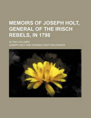 Book cover for Memoirs of Joseph Holt, General of the Irisch Rebels, in 1798; In Two Volumes
