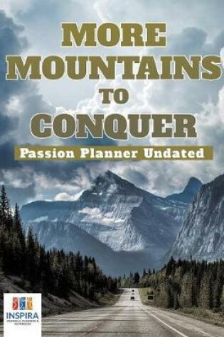 Cover of More Mountains to Conquer Passion Planner Undated