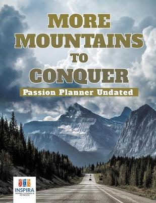 Book cover for More Mountains to Conquer Passion Planner Undated