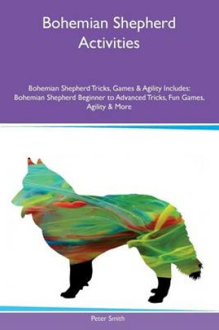 Cover of Bohemian Shepherd Activities Bohemian Shepherd Tricks, Games & Agility Includes