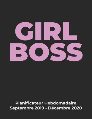 Book cover for GIRL BOSS Planificateur Hebdomadaire Septembre 2019 - Decembre 2020