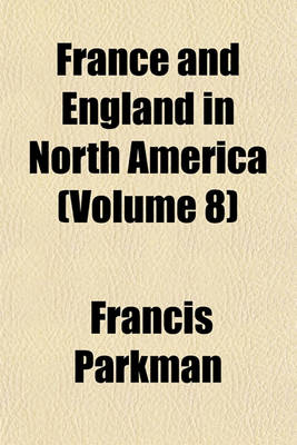 Book cover for France and England in North America (Volume 8)