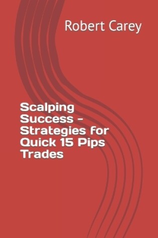 Cover of Scalping Success - Strategies for Quick 15 Pips Trades