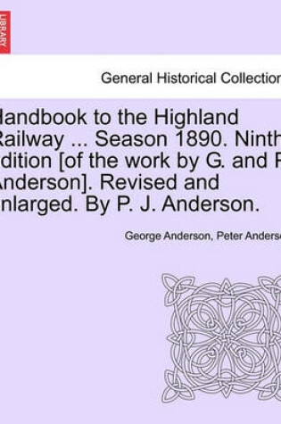 Cover of Handbook to the Highland Railway ... Season 1890. Ninth Edition [Of the Work by G. and P. Anderson]. Revised and Enlarged. by P. J. Anderson.