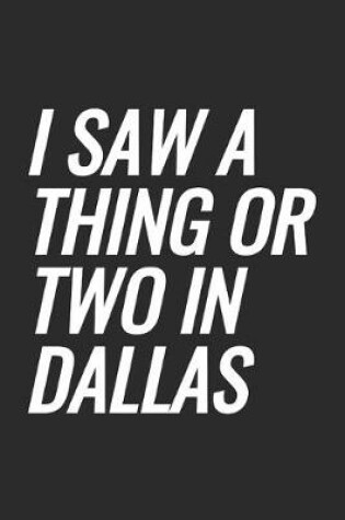 Cover of I Saw A Thing Or Two In Dallas
