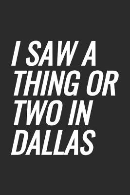 Book cover for I Saw A Thing Or Two In Dallas