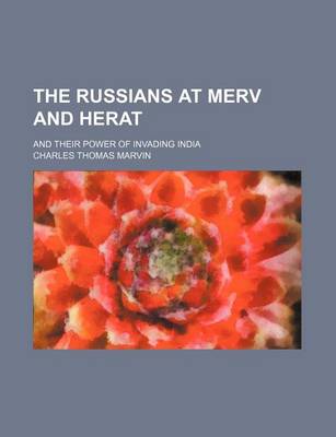 Book cover for The Russians at Merv and Herat; And Their Power of Invading India