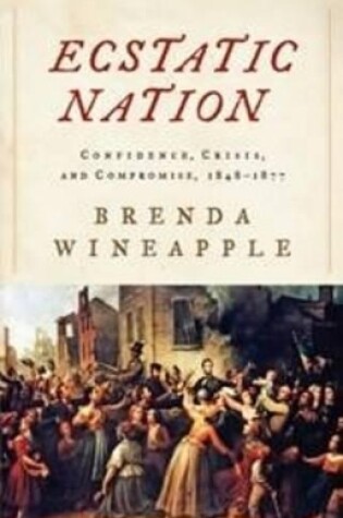 Cover of Ecstatic Nation; Confidence, Crisis, and Compromise, 1848-1877