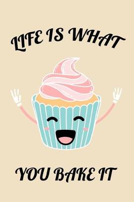 Book cover for Life Is What You Bake It