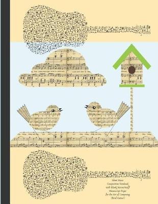 Book cover for Sheet Music Composition Notebook with Blank Staves / Staff Manuscript Paper for the Art of Composing Bird Guitar