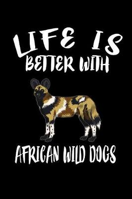 Book cover for Life Is Better With African Wild Dogs