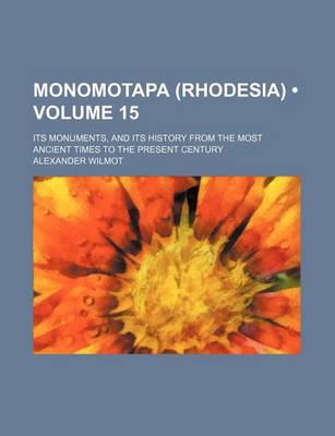 Book cover for Monomotapa (Rhodesia) (Volume 15); Its Monuments, and Its History from the Most Ancient Times to the Present Century