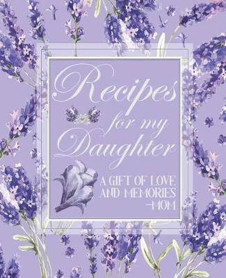 Book cover for Recipes For My Daughter A Gift Of Love And Memories - Mom