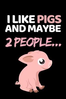 Book cover for I Like Pigs And Maybe 2 People...