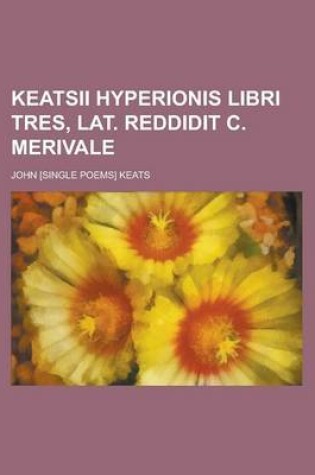 Cover of Keatsii Hyperionis Libri Tres, Lat. Reddidit C. Merivale