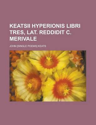 Book cover for Keatsii Hyperionis Libri Tres, Lat. Reddidit C. Merivale