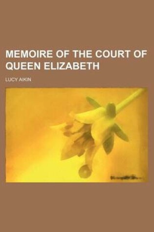 Cover of Memoire of the Court of Queen Elizabeth