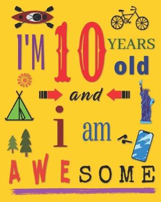 Book cover for I'm 10 Years Old and I Am Awesome