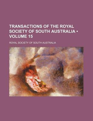 Book cover for Transactions of the Royal Society of South Australia (Volume 15)