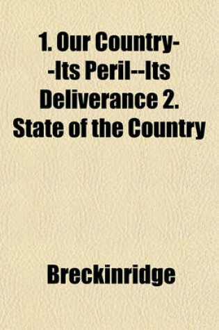 Cover of 1. Our Country--Its Peril--Its Deliverance 2. State of the Country