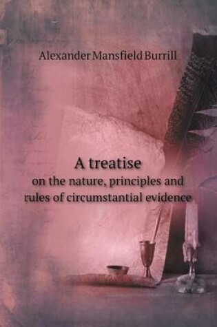 Cover of A treatise on the nature, principles and rules of circumstantial evidence