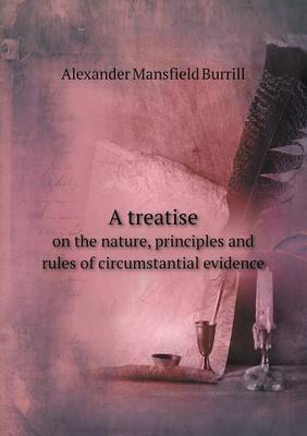 Book cover for A treatise on the nature, principles and rules of circumstantial evidence