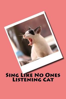 Book cover for Sing Like No Ones Listening (Journal / Notebook)