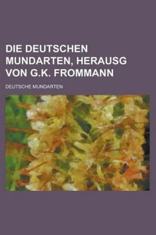 Cover of Die Deutschen Mundarten, Herausg Von G.K. Frommann