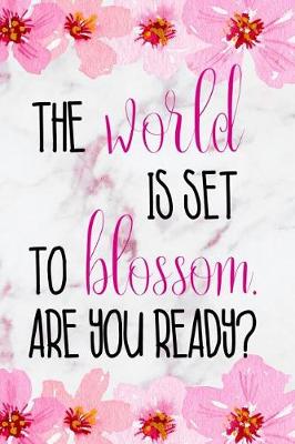 Book cover for The World Is Set To Blossom. Are You Ready?