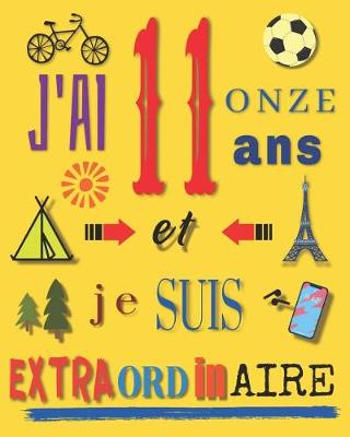 Book cover for J'ai 11 onze ans et je suis extraordinaire