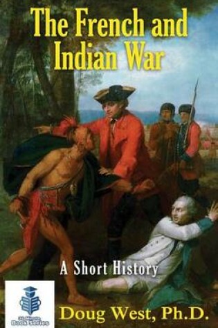 Cover of The French and Indian War - A Short History