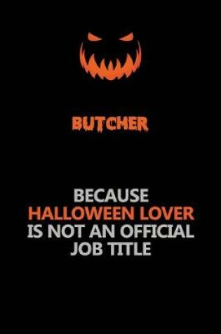 Cover of Butcher Because Halloween Lover Is Not An Official Job Title