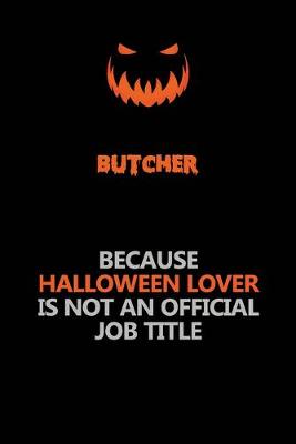 Book cover for Butcher Because Halloween Lover Is Not An Official Job Title