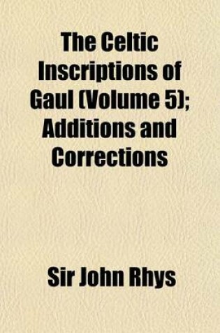 Cover of The Celtic Inscriptions of Gaul (Volume 5); Additions and Corrections