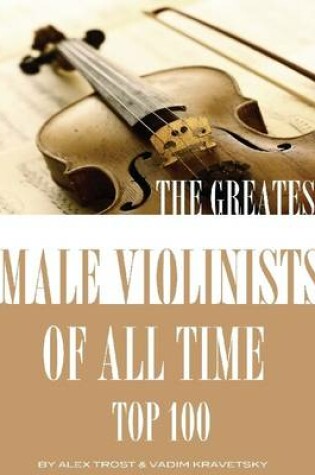 Cover of The Greatest Male Violinists of All Time: Top 100