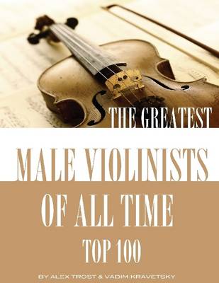 Book cover for The Greatest Male Violinists of All Time: Top 100