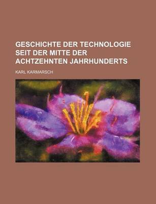 Book cover for Geschichte Der Technologie Seit Der Mitte Der Achtzehnten Jahrhunderts